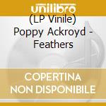 (LP Vinile) Poppy Ackroyd - Feathers lp vinile di Poppy Ackroyd