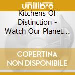 Kitchens Of Distinction - Watch Our Planet Circle (6 Cd) cd musicale di Kitchens of distinct