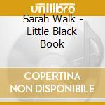 Sarah Walk - Little Black Book cd musicale di Sarah Walk