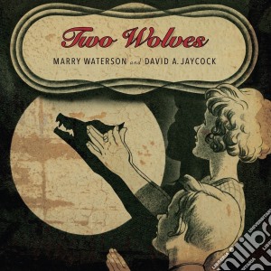 Marry Waterson / David A. Jaycock - Two Wolves cd musicale di Marry Waterson / David A. Jaycock