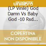 (LP Vinile) God Damn Vs Baby God -10 Rsd Ltd lp vinile di God Damn Vs Baby God