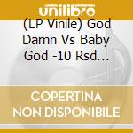 (LP Vinile) God Damn Vs Baby God -10 Rsd Ltd vinile