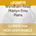 Wyndham-Read Martyn-Emu Plains cd musicale di Terminal Video