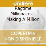 Ragtime Millionaires - Making A Million cd