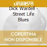 Dick Wardell - Street Life Blues cd