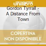 Gordon Tyrrall - A Distance From Town cd