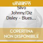 Silvo Johnny/Diz Disley - Blues In The Backyard cd