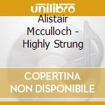 Alistair Mcculloch - Highly Strung cd