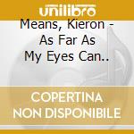 Means, Kieron - As Far As My Eyes Can.. cd