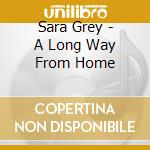 Sara Grey - A Long Way From Home cd