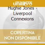 Hughie Jones - Liverpool Connexions cd