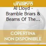 Al Lloyd - Bramble Briars & Beams Of The Sun (2 Cd) cd