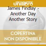 James Findlay - Another Day Another Story cd