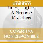 Jones, Hughie - A Maritime Miscellany cd