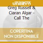 Greg Russell & Ciaran Algar - Call The cd