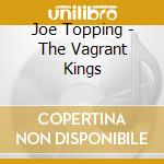 Joe Topping - The Vagrant Kings cd