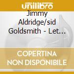 Jimmy Aldridge/sid Goldsmith - Let The Wind Blow High Or Low cd musicale di Jimmy Aldridge/sid Goldsmith