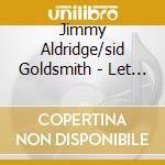 Jimmy Aldridge/sid Goldsmith - Let The Wind Blow High Or Low cd