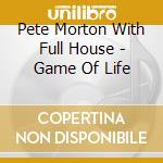 Pete Morton With Full House - Game Of Life