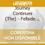 Journey Continues (The) - Fellside At 40 (3 Cd) cd musicale di Journey Continues (The)