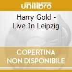 Harry Gold - Live In Leipzig cd musicale di Harry Gold