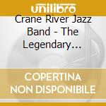Crane River Jazz Band - The Legendary Crane River Jazz cd musicale di Crane River Jazz Band