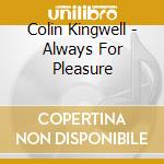 Colin Kingwell - Always For Pleasure cd