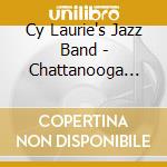 Cy Laurie's Jazz Band - Chattanooga Stomp cd musicale