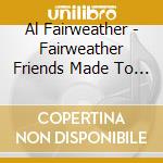 Al Fairweather - Fairweather Friends Made To Measure cd