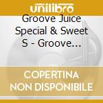 Groove Juice Special & Sweet S - Groove Juice Special & Sweet Substitute cd