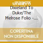 Dixieland To Duke/The Melrose Folio - Dixieland To Duke/The Melrose Folio cd musicale