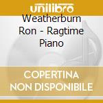Weatherburn Ron - Ragtime Piano cd musicale di Weatherburn Ron