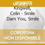 Kingwell, Colin - Smile Darn You, Smile cd