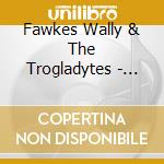 Fawkes Wally & The Trogladytes - Flook Dig Jazz cd musicale di Fawkes Wally & The Trogladytes