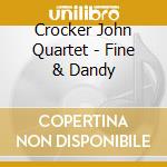 Crocker John Quartet - Fine & Dandy cd