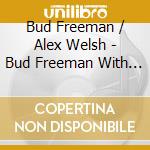 Bud Freeman / Alex Welsh - Bud Freeman With Alex Welsh cd