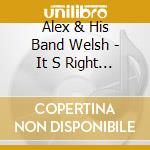 Alex & His Band Welsh - It S Right Here For You cd