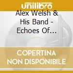 Alex Welsh & His Band - Echoes Of Chicago cd musicale di Alex Welsh & His Band