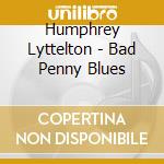 Humphrey Lyttelton - Bad Penny Blues cd