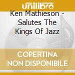 Ken Mathieson - Salutes The Kings Of Jazz cd