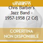 Chris Barber's Jazz Band - 1957-1958 (2 Cd) cd