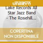 Lake Records All Star Jazz Band - The Rosehill Concert cd musicale di Lake Records All Star Jazz Band