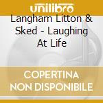 Langham Litton & Sked - Laughing At Life cd