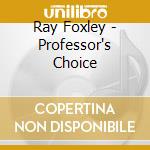 Ray Foxley - Professor's Choice cd musicale di Foxley Ray