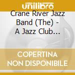 Crane River Jazz Band (The) - A Jazz Club Session With The C cd musicale di Crane River Jazz Band The