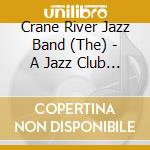 Crane River Jazz Band (The) - A Jazz Club Session With The C cd