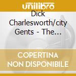 Dick Charlesworth/city Gents - The City Gent cd musicale di Dick Charlesworth/city Gents