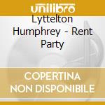 Lyttelton Humphrey - Rent Party cd musicale di Lyttelton Humphrey
