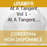 At A Tangent Vol 1 - At A Tangent Vol 1 cd musicale