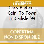 Chris Barber - Goin' To Town In Carlisle '94 cd